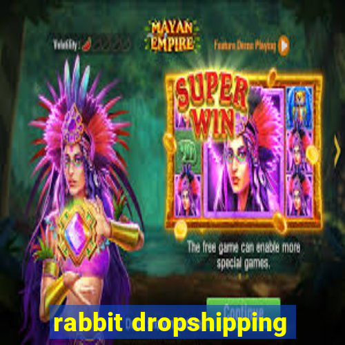 rabbit dropshipping